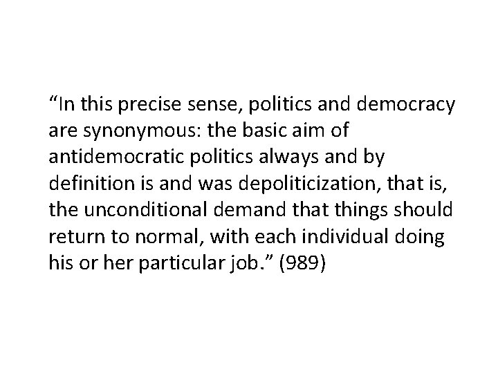 “In this precise sense, politics and democracy are synonymous: the basic aim of antidemocratic