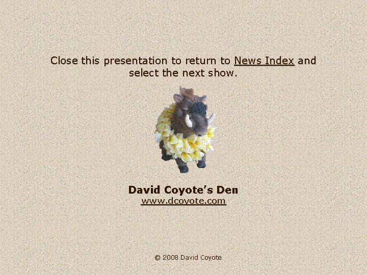 Close this presentation to return to News Index and select the next show. David