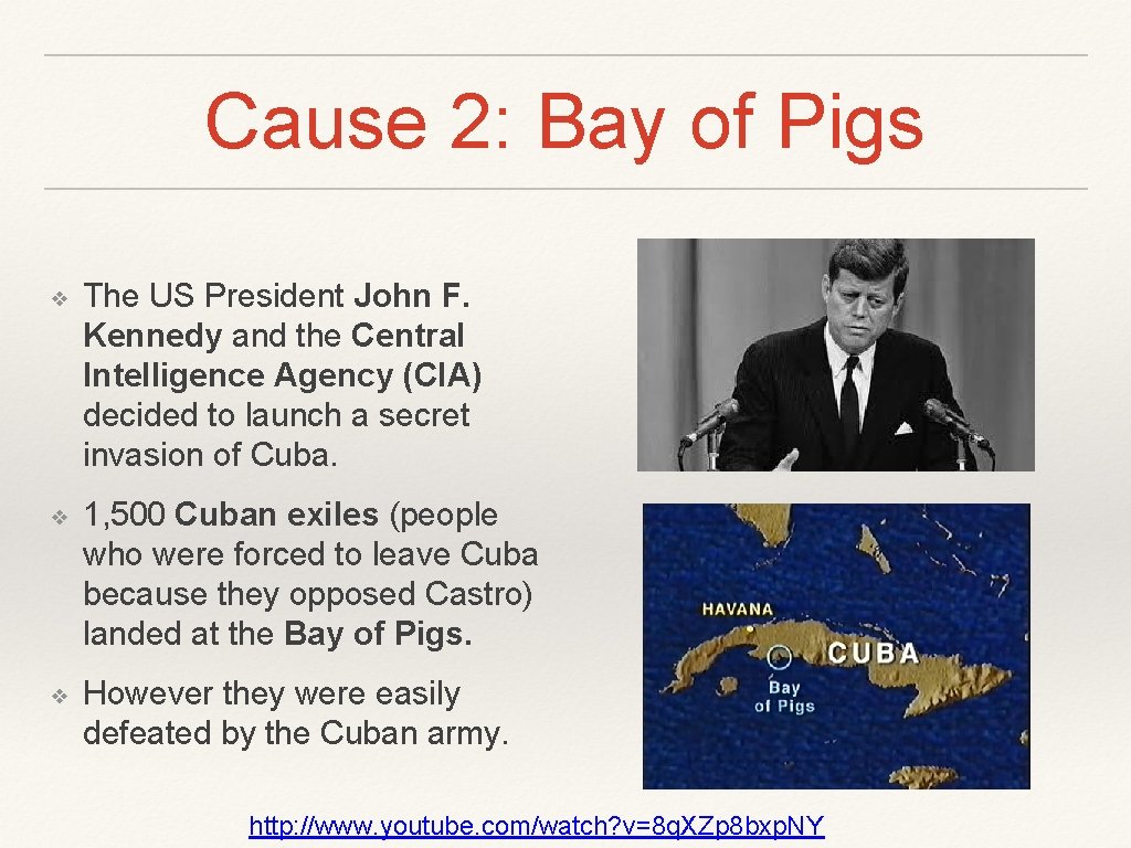 Cause 2: Bay of Pigs ❖ The US President John F. Kennedy and the