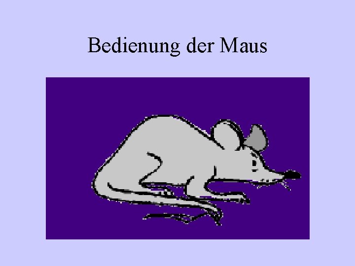 Bedienung der Maus 