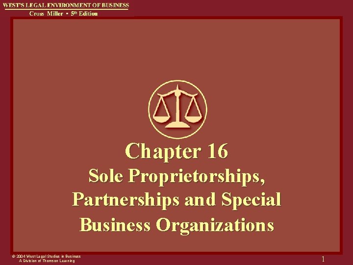 Chapter 16 Sole Proprietorships, Partnerships and Special Business Organizations © 2004 West Legal Studies