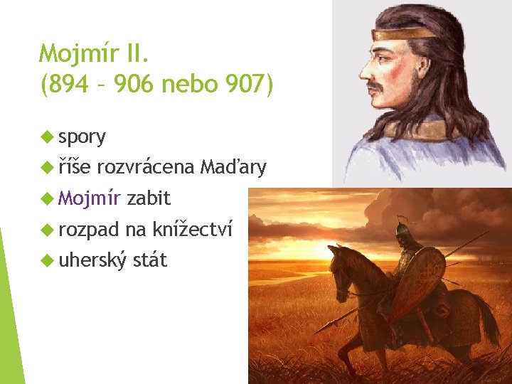 Mojmír II. (894 – 906 nebo 907) spory říše rozvrácena Maďary Mojmír zabit rozpad