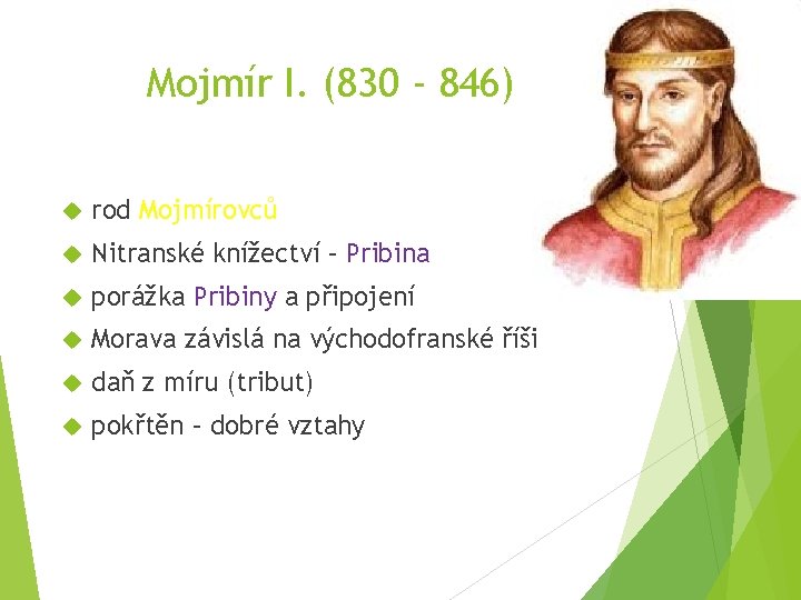 Mojmír I. (830 - 846) rod Mojmírovců Nitranské knížectví – Pribina porážka Pribiny a