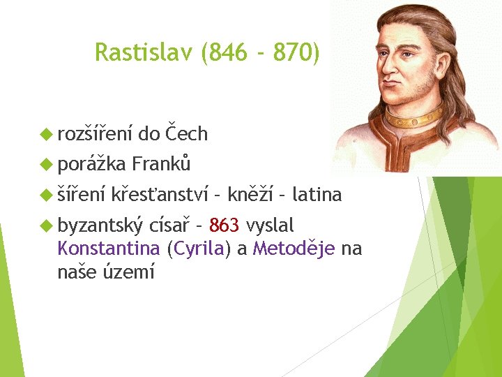 Rastislav (846 - 870) rozšíření porážka šíření do Čech Franků křesťanství – kněží –