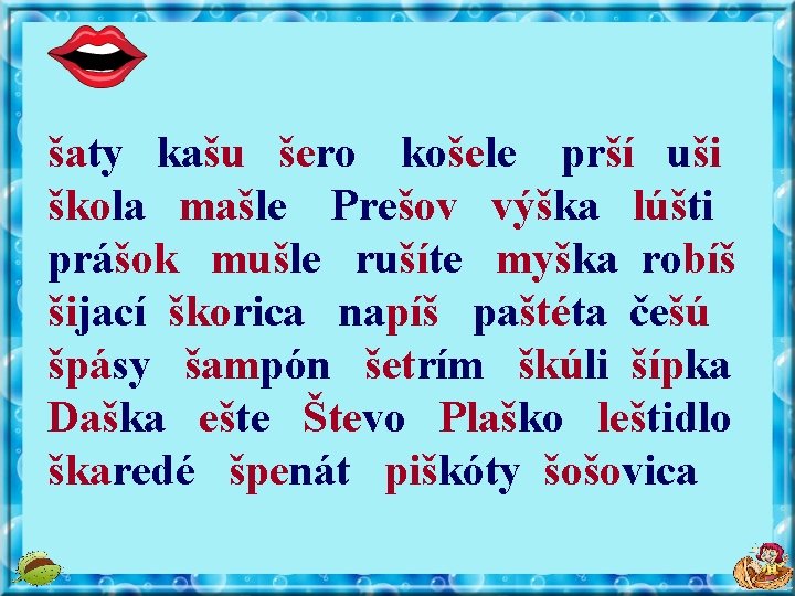 šaty kašu šero košele prší uši škola mašle Prešov výška lúšti prášok mušle rušíte