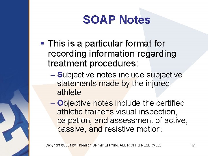 SOAP Notes § This is a particular format for recording information regarding treatment procedures: