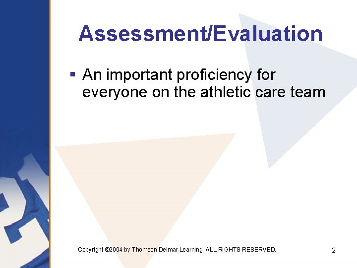 Assessment/Evaluation § An important proficiency for everyone on the athletic care team Copyright ©