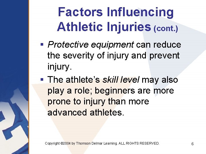 Factors Influencing Athletic Injuries (cont. ) § Protective equipment can reduce the severity of
