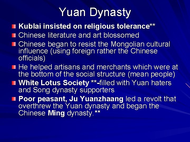 Yuan Dynasty Kublai insisted on religious tolerance** Chinese literature and art blossomed Chinese began