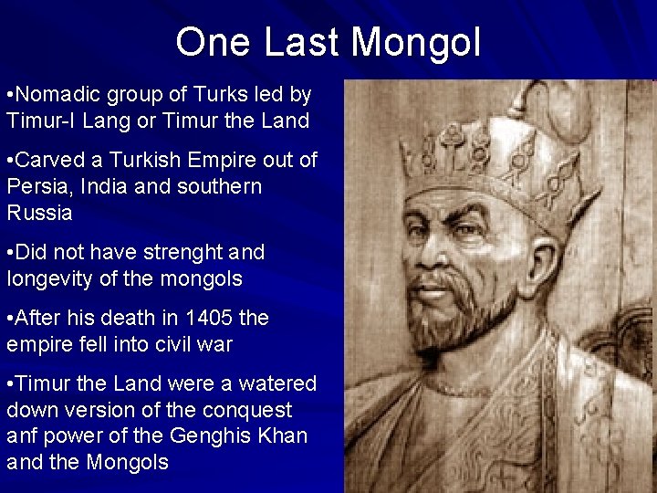 One Last Mongol • Nomadic group of Turks led by Timur-I Lang or Timur