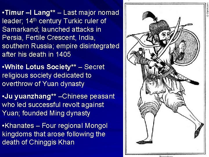  • Timur –I Lang** – Last major nomad leader; 14 th century Turkic