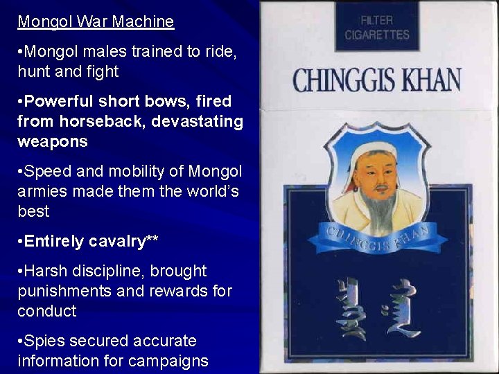 Mongol War Machine • Mongol males trained to ride, hunt and fight • Powerful
