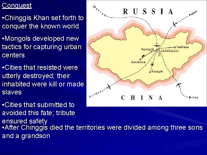 Conquest • Chinggis Khan set forth to conquer the known world • Mongols developed