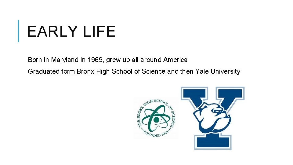 EARLY LIFE Born in Maryland in 1969, grew up all around America Graduated form