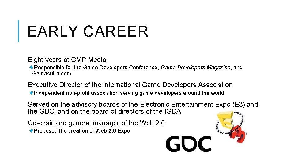 EARLY CAREER Eight years at CMP Media Responsible for the Game Developers Conference, Game