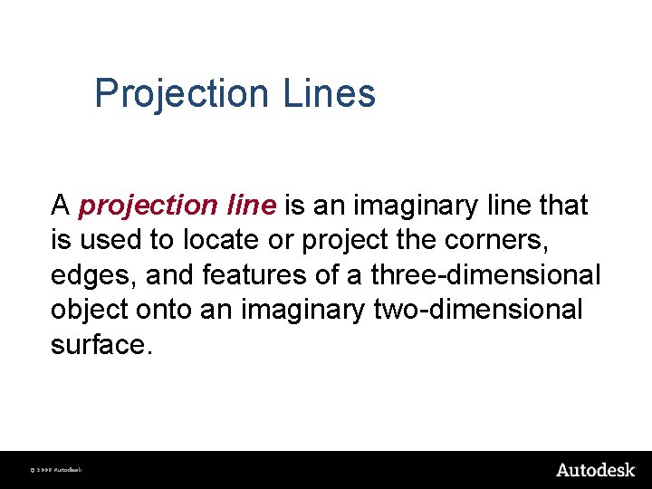 Projection Lines A projection line is an imaginary line that is used to locate