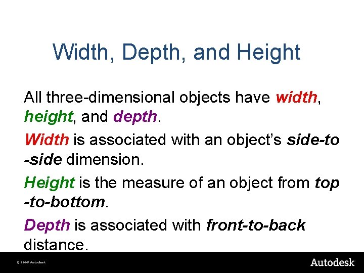 Width, Depth, and Height All three-dimensional objects have width, height, and depth. Width is