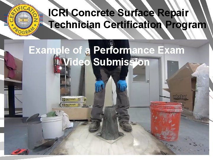 ICRI Concrete Surface Repair Technician Certification Program Example of a Performance Exam Video Submission