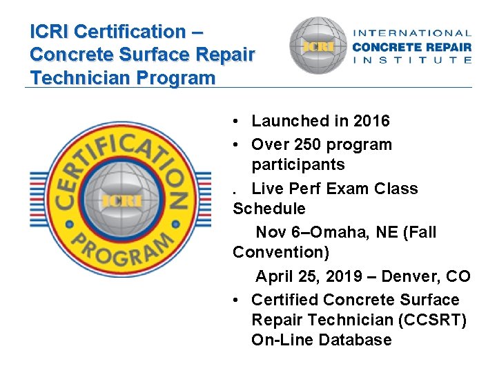 ICRI Certification – Concrete Surface Repair Technician Program • Launched in 2016 • Over
