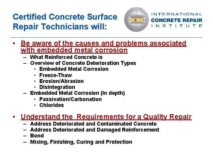Certified Concrete Surface Repair Technicians will: • Be aware of the causes and problems