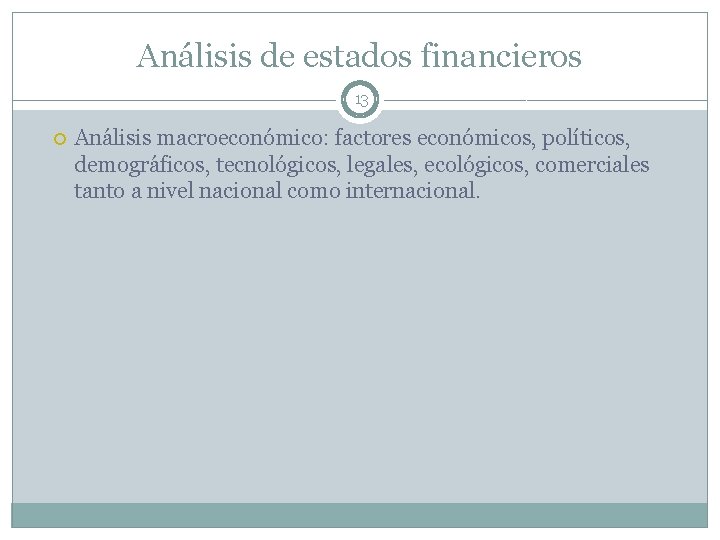 Análisis de estados financieros 13 Análisis macroeconómico: factores económicos, políticos, demográficos, tecnológicos, legales, ecológicos,