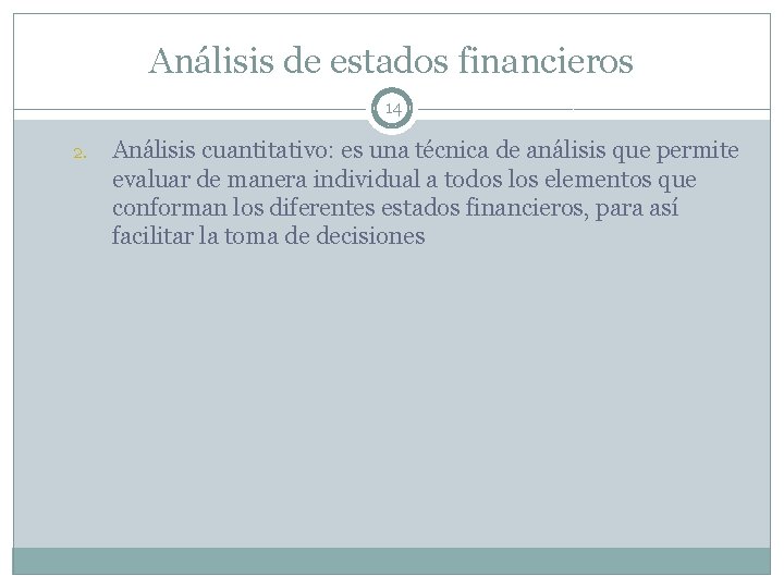 Análisis de estados financieros 14 2. Análisis cuantitativo: es una técnica de análisis que