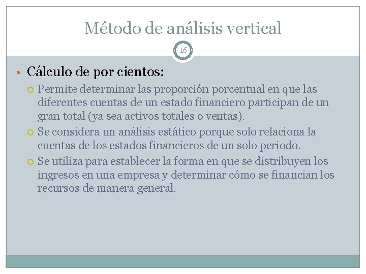 Método de análisis vertical 16 • Cálculo de por cientos: Permite determinar las proporción