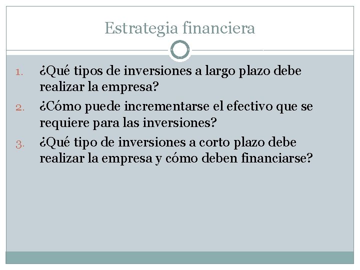 Estrategia financiera 1. 2. 3. ¿Qué tipos de inversiones a largo plazo debe realizar