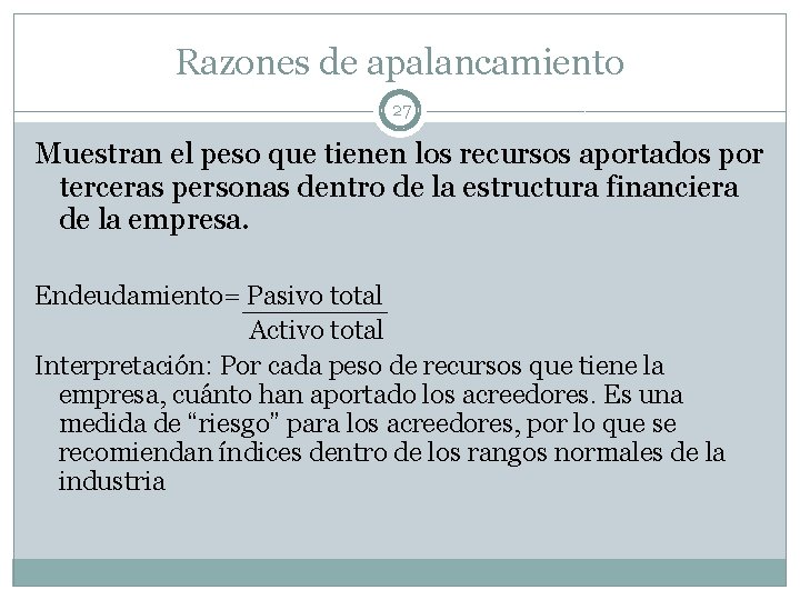 Razones de apalancamiento 27 Muestran el peso que tienen los recursos aportados por terceras