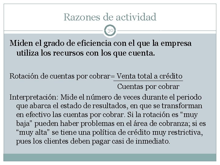 Razones de actividad 30 Miden el grado de eficiencia con el que la empresa