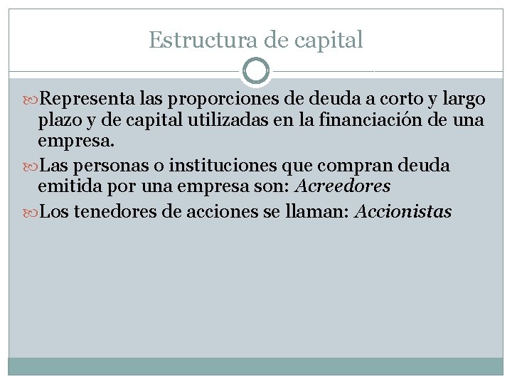 Estructura de capital Representa las proporciones de deuda a corto y largo plazo y