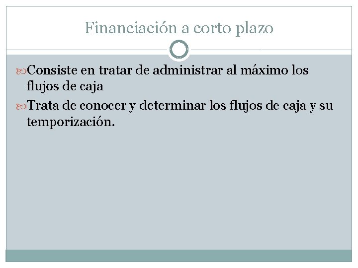 Financiación a corto plazo Consiste en tratar de administrar al máximo los flujos de