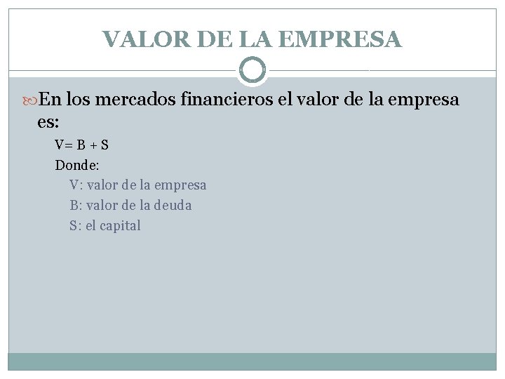 VALOR DE LA EMPRESA En los mercados financieros el valor de la empresa es: