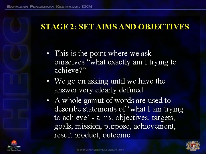 STAGE 2: SET AIMS AND OBJECTIVES • This is the point where we ask