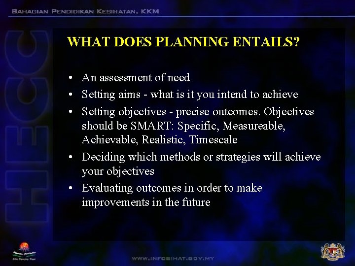 WHAT DOES PLANNING ENTAILS? • An assessment of need • Setting aims - what