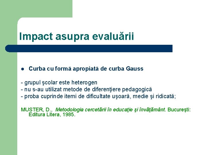 Impact asupra evaluării l Curba cu formă apropiată de curba Gauss - grupul şcolar