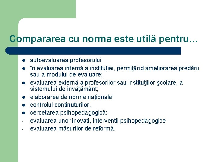 Compararea cu norma este utilă pentru… l l l - autoevaluarea profesorului în evaluarea