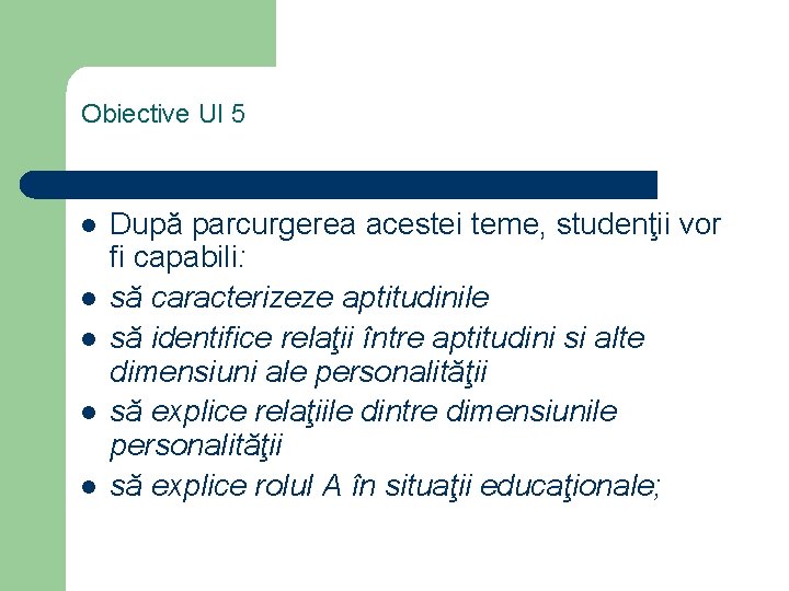 Obiective UI 5 l l l După parcurgerea acestei teme, studenţii vor fi capabili: