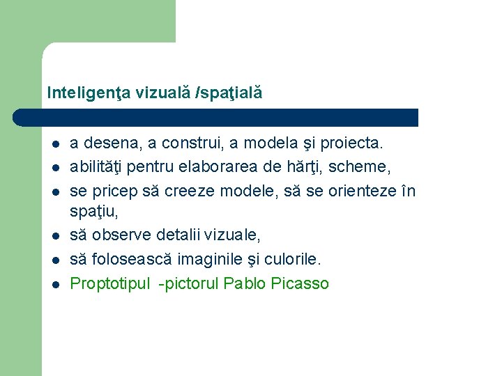 Inteligenţa vizuală /spaţială l l l a desena, a construi, a modela şi proiecta.