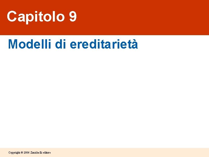 Capitolo 9 Modelli di ereditarietà Copyright © 2006 Zanichelli editore 