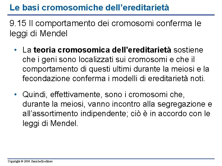 Le basi cromosomiche dell’ereditarietà 9. 15 Il comportamento dei cromosomi conferma le leggi di