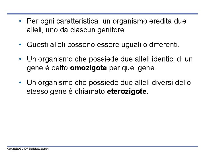  • Per ogni caratteristica, un organismo eredita due alleli, uno da ciascun genitore.