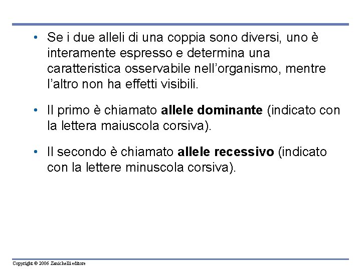  • Se i due alleli di una coppia sono diversi, uno è interamente