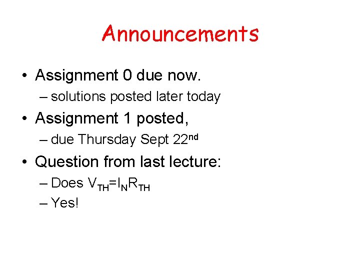 Announcements • Assignment 0 due now. – solutions posted later today • Assignment 1