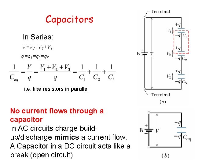 Capacitors In Series: V=V 1+V 2+V 3 q=q 1=q 2=q 3 i. e. like