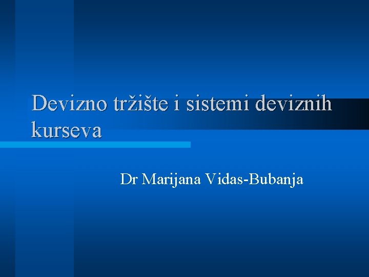 Devizno tržište i sistemi deviznih kurseva Dr Marijana Vidas-Bubanja 