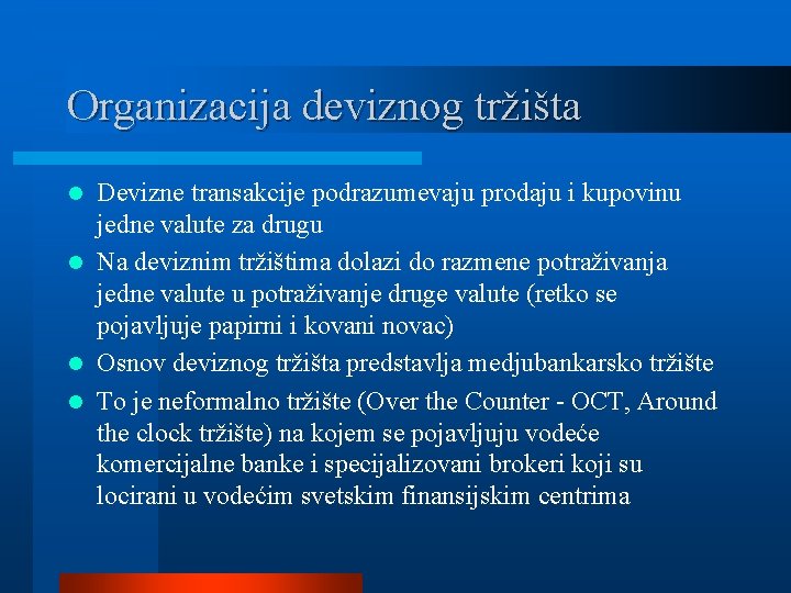 Organizacija deviznog tržišta Devizne transakcije podrazumevaju prodaju i kupovinu jedne valute za drugu l