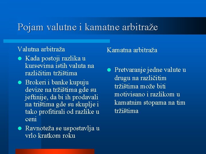 Pojam valutne i kamatne arbitraže Valutna arbitraža l Kada postoji razlika u kursevima istih