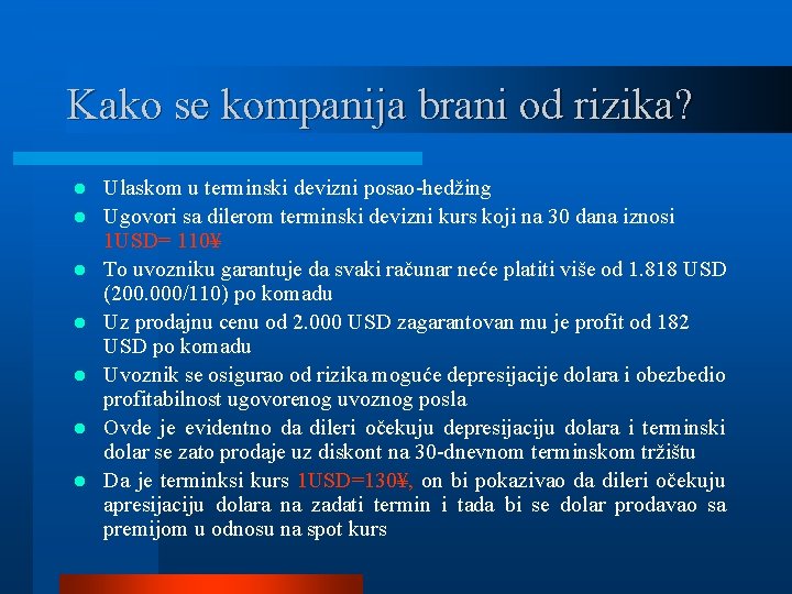 Kako se kompanija brani od rizika? l l l l Ulaskom u terminski devizni