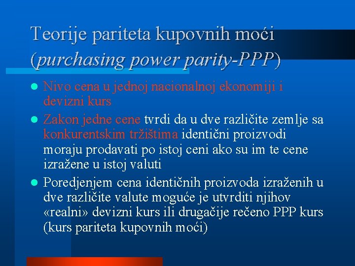 Teorije pariteta kupovnih moći (purchasing power parity-PPP) Nivo cena u jednoj nacionalnoj ekonomiji i